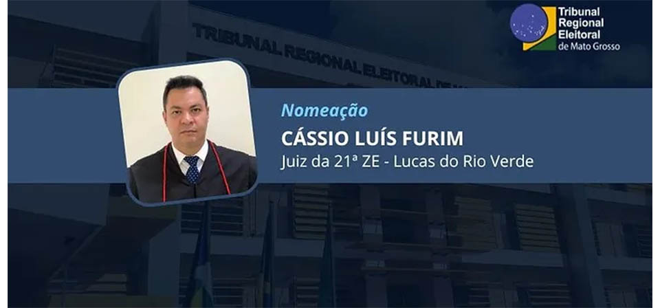 Cássio Luís Furim é designado juiz eleitoral de Lucas do Rio Verde, Tapurah e Itanhangá